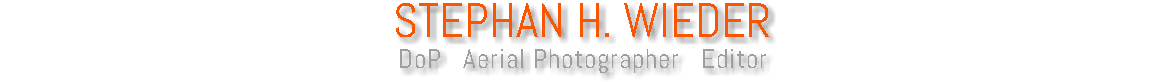 STEPHAN H. WIEDER DoP Aerial Photographer Editor 