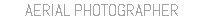 Aerial PHOTOGRAPHER