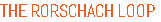 THE RORSCHACH LOOP